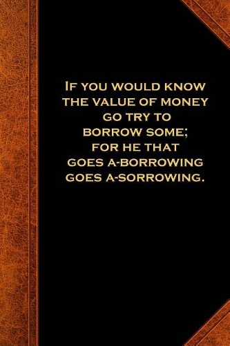 Ben Franklin Quote Journal Value Money Borrowing Vintage Style: (Notebook, Diary, Blank Book)(Famous Quotes Journals Notebooks Diaries)