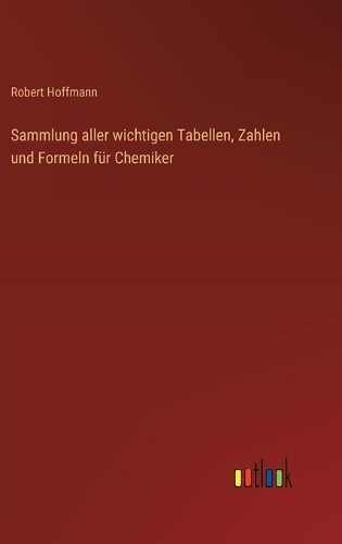 Sammlung aller wichtigen Tabellen, Zahlen und Formeln für Chemiker