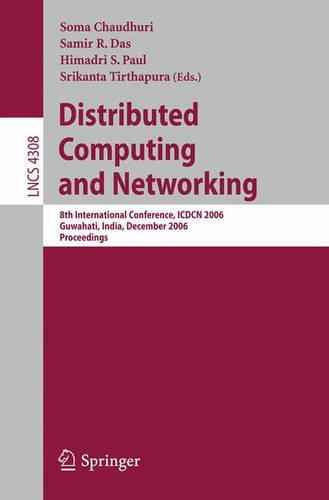 Distributed Computing and Networking: 8th International Conference, ICDCN 2006, Guwahati, India, December 27-30, 2006, Proceedings(Theoretical Computer Science and General Issues)