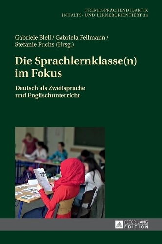Die Sprachlernklasse(n) im Fokus: Deutsch als Zweitsprache und Englischunterricht(34 Fremdsprachendidaktik Inhalts- Und Lernerorientiert / Foreig)