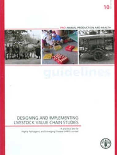 Designing and implementing livestock value chain studies: a practical aid for highly pathogenic and emerging disease (HPED) control(10 FAO animal production and health guidelines)