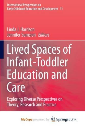 Lived Spaces of Infant-Toddler Education and Care: Exploring Diverse Perspectives on Theory, Research and Practice
