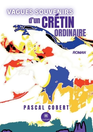 Vagues souvenirs d'un crétin ordinaire