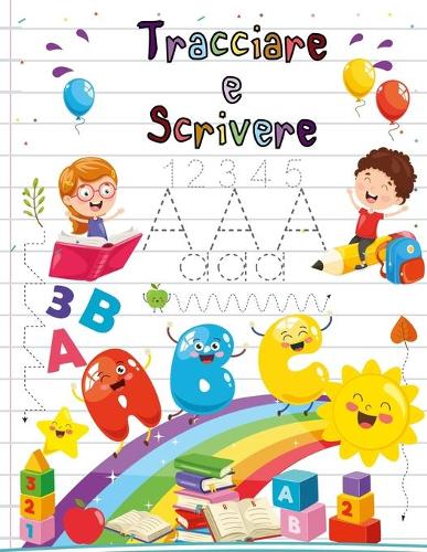 Imparare a tracciare e scrivere: numeri lettere linee forme geometriche: Un libro di attività per bambini in età prescolare e scolare - Libro di attività per bambini dai 3 ai 6 anni