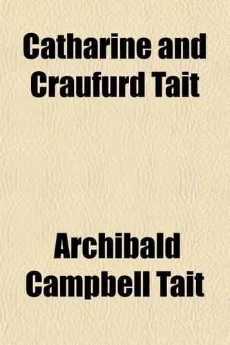 Catharine and Craufurd Tait, Wife and Son of Archibald Cambpell, Archbishop of Canterbury; A Memoir