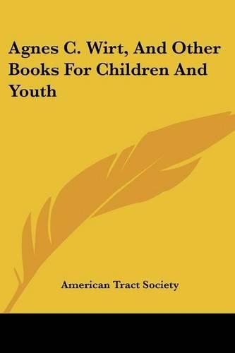 Agnes C. Wirt, and Other Books for Children and Youth: (English)