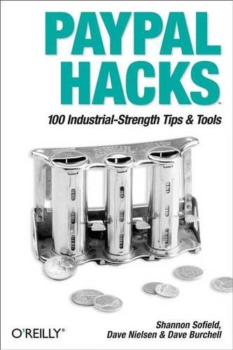 Paypal Hacks: 100 Industrial-Strength Tips & Tools(Hacks)