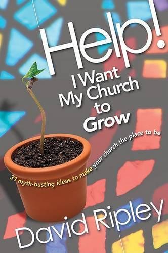 Help! I Want My Church to Grow: 31 Myth-Busting Ideas to Make Your Church the Place to Be(English)