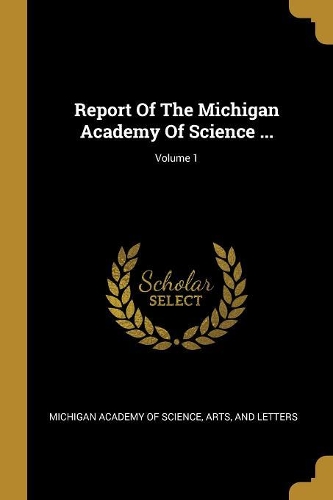 Report Of The Michigan Academy Of Science ...; Volume 1