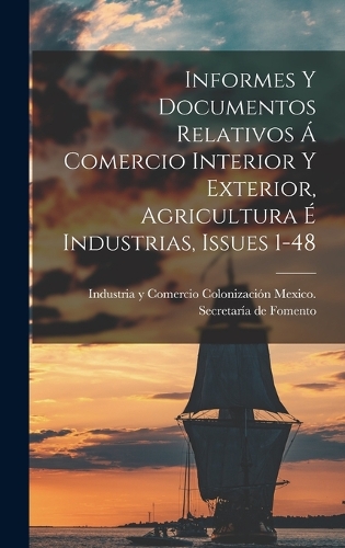 Informes Y Documentos Relativos Á Comercio Interior Y Exterior, Agricultura É Industrias, Issues 1-48