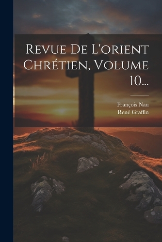 Revue De L'orient Chrétien, Volume 10...