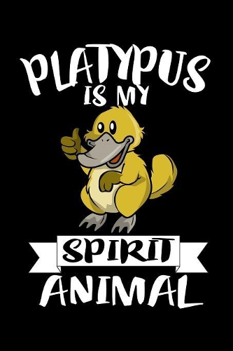 Platypus Is My Spirit Animal