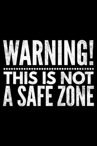 Warning this is not a safe zone