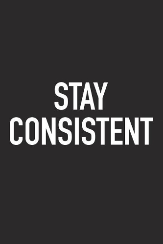 Stay Consistent