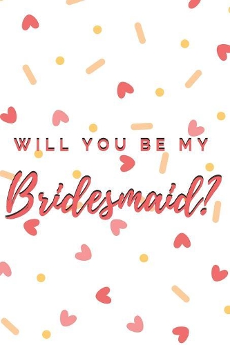 Will You Be My Bridesmaid? Notebook Journal
