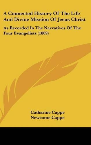 A Connected History of the Life and Divine Mission of Jesus Christ: As Recorded in the Narratives of the Four Evangelists (1809)