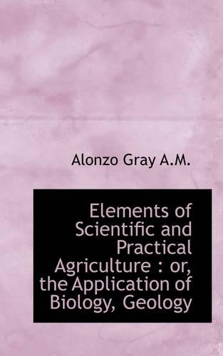 Elements of Scientific and Practical Agriculture