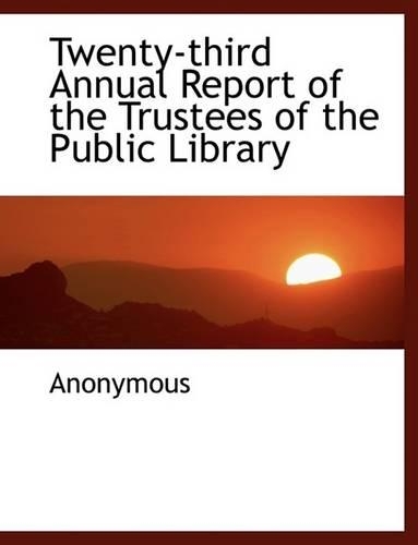 Twenty-Third Annual Report of the Trustees of the Public Library