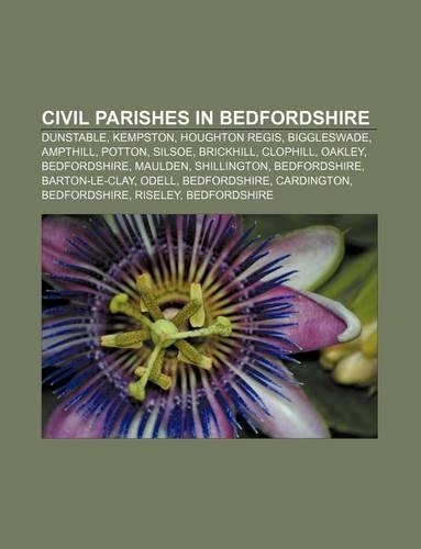 Civil Parishes in Bedfordshire: Dunstable, Kempston, Houghton Regis, Biggleswade, Ampthill, Potton, Silsoe, Brickhill, Clophill, Oakley(English)