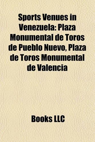 Sports Venues in Venezuela: Baseball Venues in Venezuela, Football Venues in Venezuela, Horse Racing Venues in Venezuela(English)