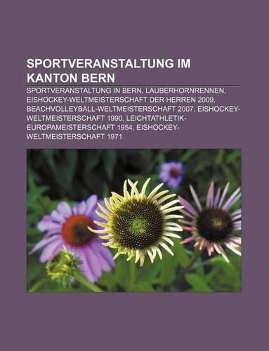 Sportveranstaltung Im Kanton Bern: Sportveranstaltung in Bern, Lauberhornrennen, Eishockey-Weltmeisterschaft Der Herren 2009(German)