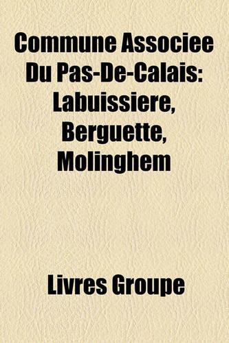 Commune Associee Du Pas-de-Calais: Labuissiere, Berguette, Molinghem(French)