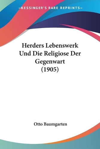 Herders Lebenswerk Und Die Religiose Der Gegenwart (1905)