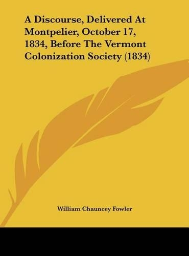 A Discourse, Delivered at Montpelier, October 17, 1834, Before the Vermont Colonization Society (1834)