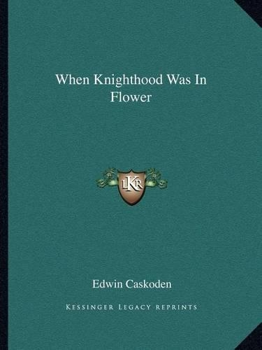 When Knighthood Was In Flower
