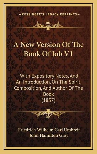 A New Version Of The Book Of Job V1: With Expository Notes, And An Introduction, On The Spirit, Composition, And Author Of The Book (1837)