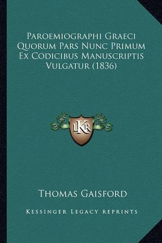 Paroemiographi Graeci Quorum Pars Nunc Primum Ex Codicibus Manuscriptis Vulgatur (1836)