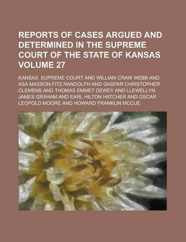 Reports of Cases Argued and Determined in the Supreme Court of the State of Kansas Volume 27