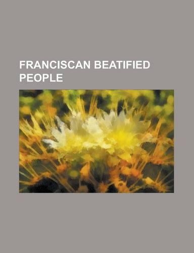 Franciscan Beatified People: Agnellus of Pisa, Albert Berdini of Sarteano, Amadeus of Portugal, Angela of Foligno, Angelina Di Marsciano, Antonio L(English)