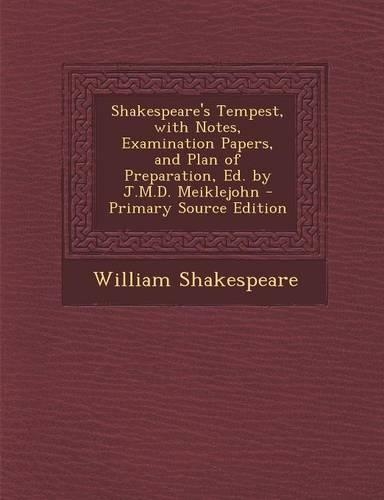 Shakespeare's Tempest, with Notes, Examination Papers, and Plan of Preparation, Ed. by J.M.D. Meiklejohn - Primary Source Edition