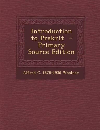 Introduction to Prakrit - Primary Source Edition