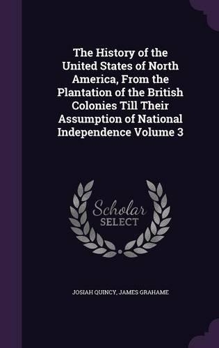 History of the United States of North America, From the Plantation of the British Colonies Till Their Assumption of National Independence Volume 3: (English)