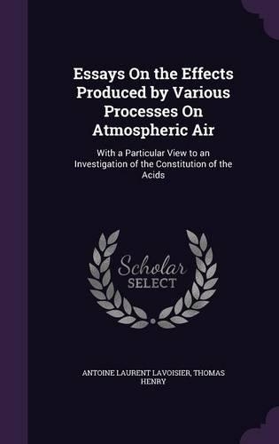 Essays On the Effects Produced by Various Processes On Atmospheric Air
