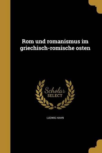 Rom und romanismus im griechisch-ro¨mische osten