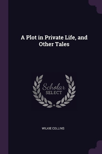 A Plot in Private Life, and Other Tales