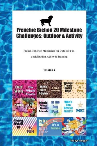 Frenchie Bichon 20 Milestone Challenges: Outdoor & Activity Frenchie Bichon Milestones for Outdoor Fun, Socialization, Agility & Training Volume 2