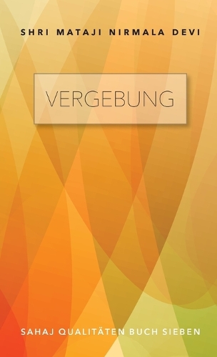 Vergebung - Sahaj Qualitäten Buch Sieben