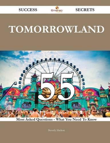 Tomorrowland 55 Success Secrets - 55 Most Asked Questions on Tomorrowland - What You Need to Know