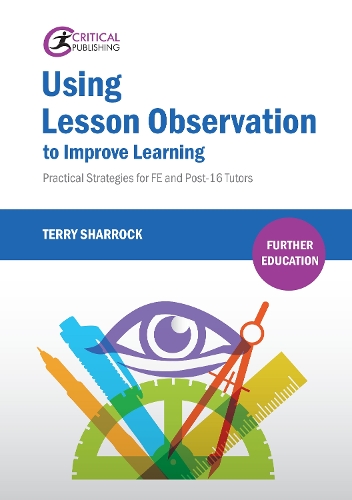 Using Lesson Observation to Improve Learning: Practical Strategies for FE and Post-16 Tutors(Further Education)