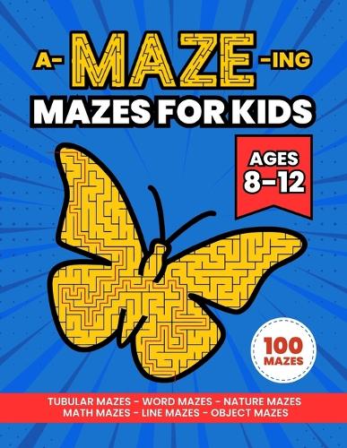 A-MAZE-ing Mazes Activity Book for Kids Ages 8-12