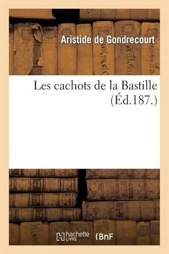 Les Cachots de la Bastille: (Litterature)