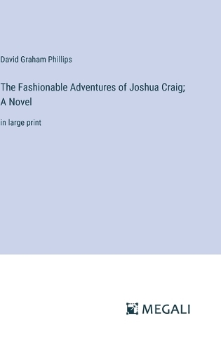 The Fashionable Adventures of Joshua Craig; A Novel: in large print