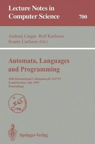 Automata, Languages and Programming: 20th International Colloquium, ICALP 93, Lund, Sweden, July 5-9, 1993. Proceedings(700 Lecture Notes in Computer Science)