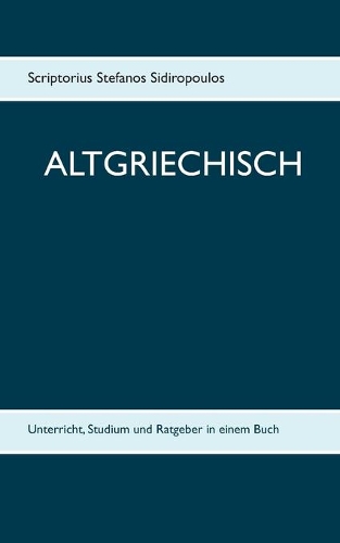 Altgriechisch: Unterricht, Studium und Ratgeber in einem Buch(German)