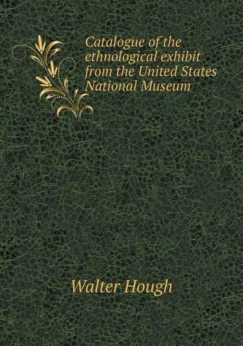 Catalogue of the ethnological exhibit from the United States National Museum