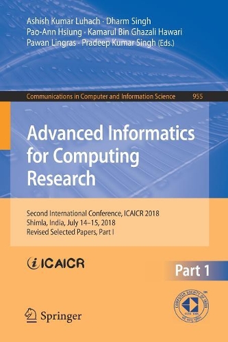Advanced Informatics for Computing Research: Second International Conference, ICAICR 2018, Shimla, India, July 14–15, 2018, Revised Selected Papers, Part I(955 Communications in Computer and Information Science)
